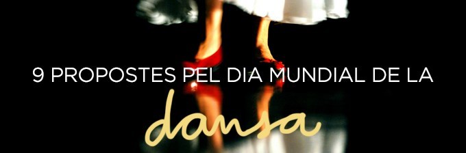 9 propostes per gaudir del Dia Mundial de la Dansa