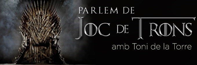 Parlem de Joc de Trons amb Toni de la Torre