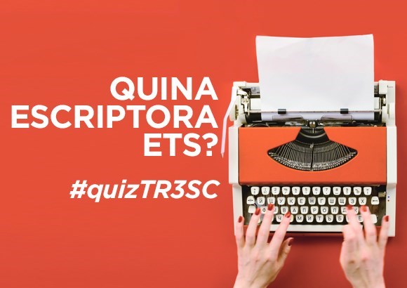 Quiz TR3SC: Quina escriptora ets?