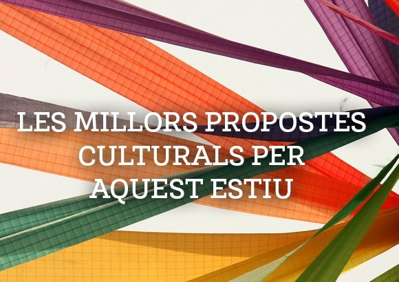 Les millors propostes culturals per a l'estiu