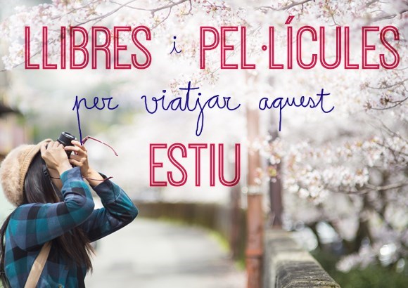 Llibres i pel·lícules per viatjar aquest estiu