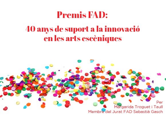 Premis FAD Sebastià Gasch: 40 anys de suport a la innovació en les arts escèniques