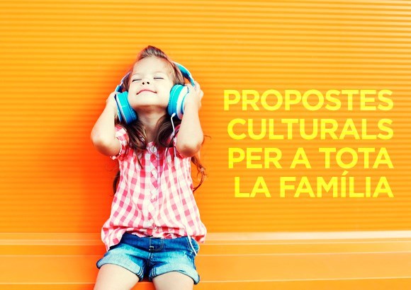 Propostes culturals per a tota la família