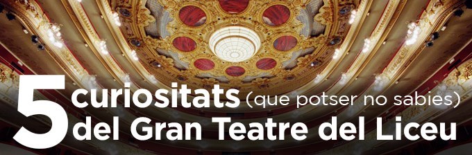 5 curiositats (que potser no sabies) del Gran Teatre del Liceu