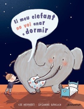  El meu elefant no vol anar a dormir – Cee Neudert i il·lustracions de Susanne Göhlich (Editorial Juventud)
